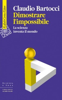 Claudio Bartocci, "Dimostrare l’impossibile. La scienza che inventa il mondo", Raffaello Cortina.