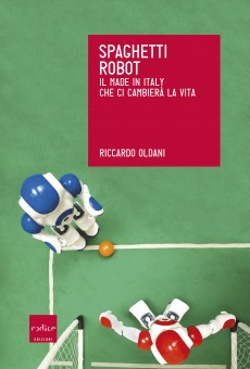 Riccardo Oldani, "Spaghetti Robot", Codice Edizioni 2015.